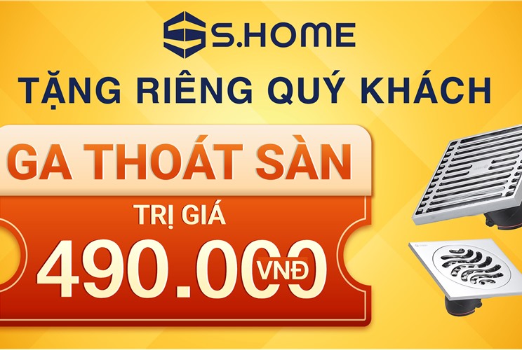 ĐẶC QUYỀN KHÁCH HÀNG S.HOME - TẶNG MIỄN PHÍ GA THOÁT SÀN CAO CẤP